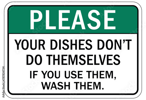Keep area clean sign your dishes don't do themselves. If you use them, wash them