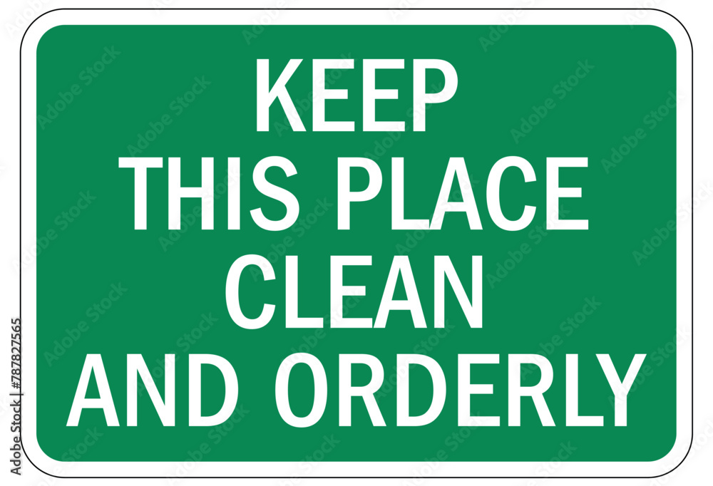 Keep area clean sign keep this place clean and orderly Keep area clean sign keep this place clean and orderly