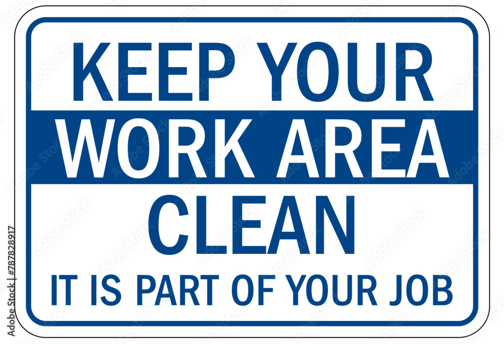 Keep area clean sign keep your work area clean. It is part of your job