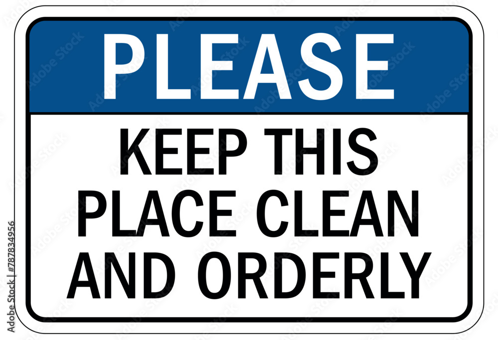 Keep area clean sign keep this place clean and orderly