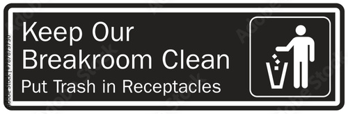 Keep area clean sign keep our break room clean. Put trash in receptacles