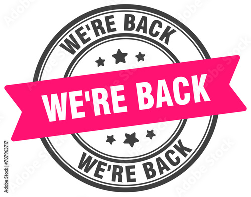 we're back stamp. we're back label on transparent background. round sign