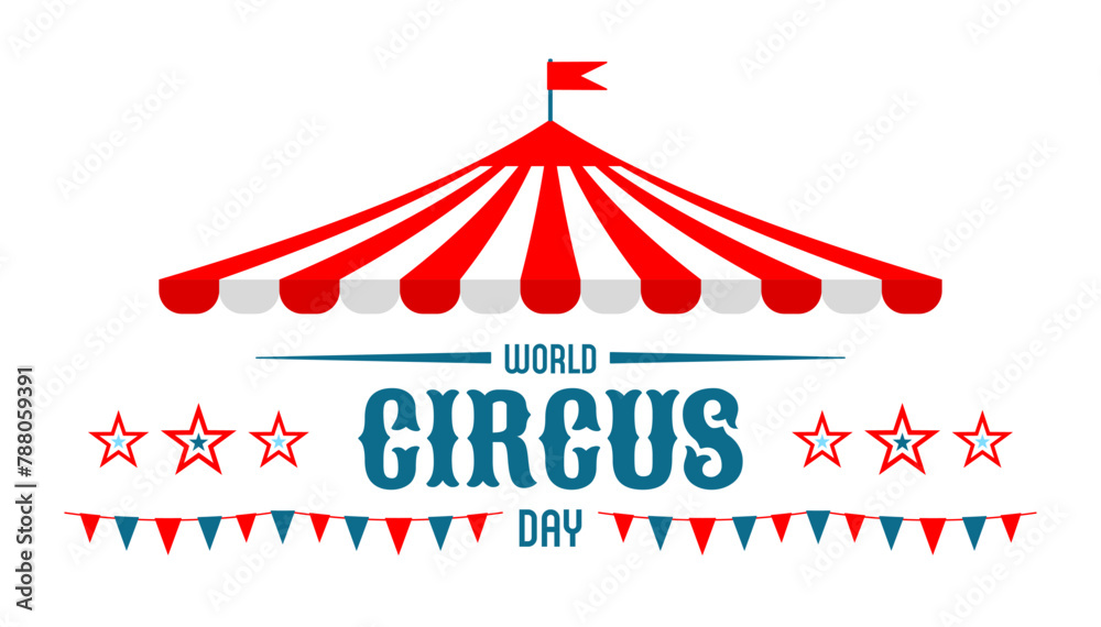 Circus tent with flags. World Circus Day. Welcome carnival. Poster, banner, card, background