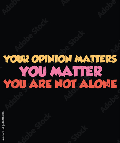Your opinion matters you matter you are not alone shirt, Mental Health Matters Shirts Women Therapist Psychologist Tee TeacherT-Shirt for Social Worker Positive Tee
