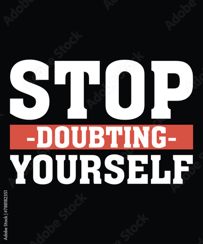 Stop Doubting Bullying Lying To Yourself T-Shirt