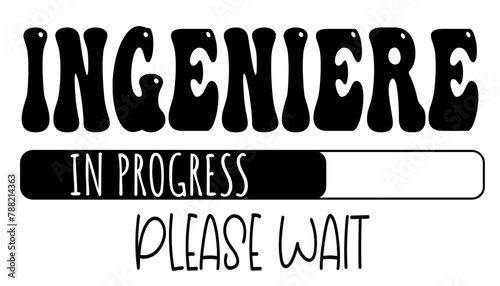 ingegnere - in progress….please wait - University student - Vector Graphics future work - working profession. For presentations, stickers, banner, icons, stickers, sublimazione, key rings, cricut
