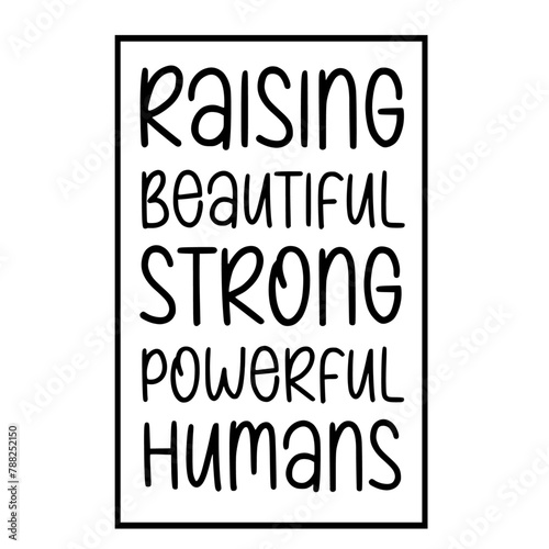 Raising Beautiful strong powerful humans