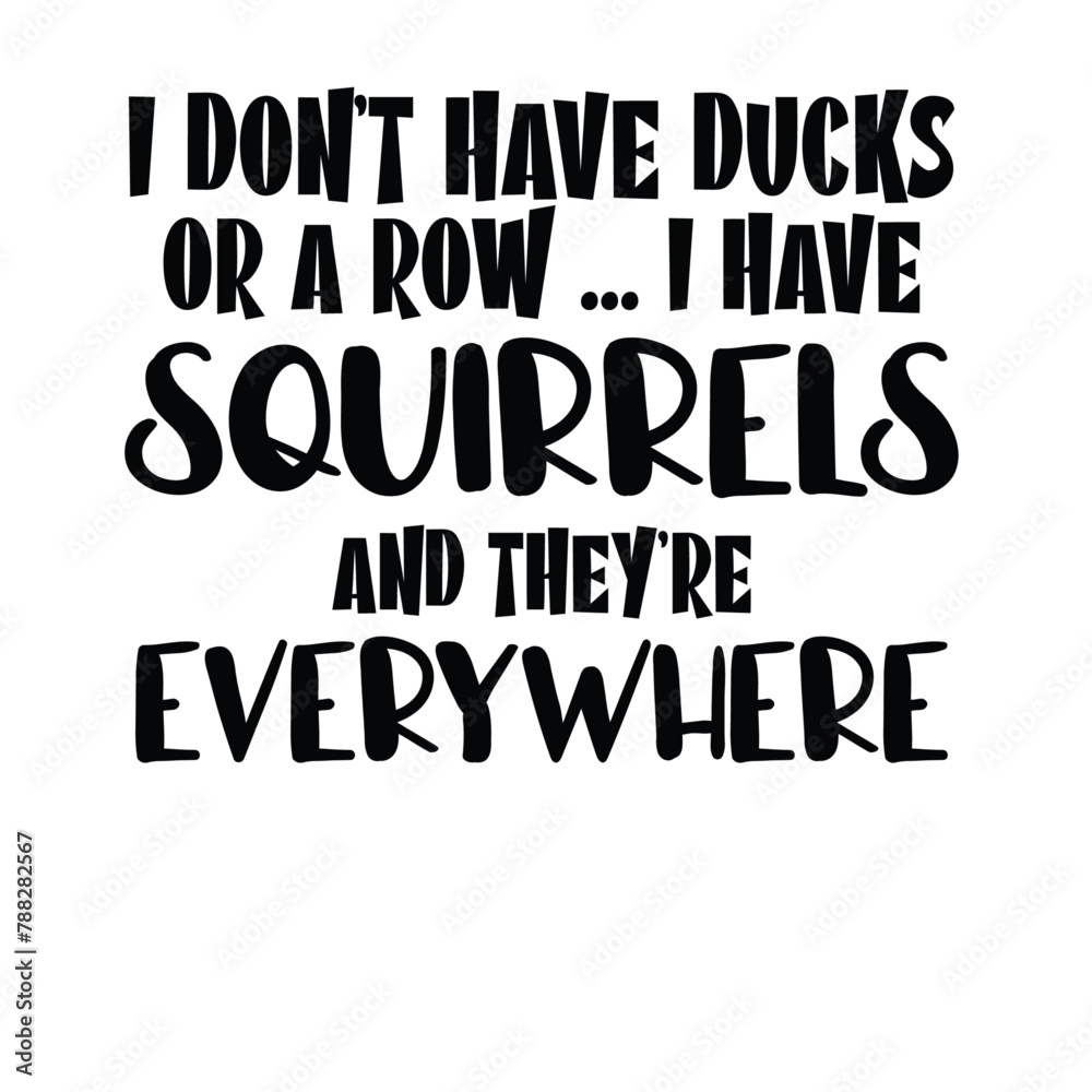 I Don't Have Ducks Or A Row svg