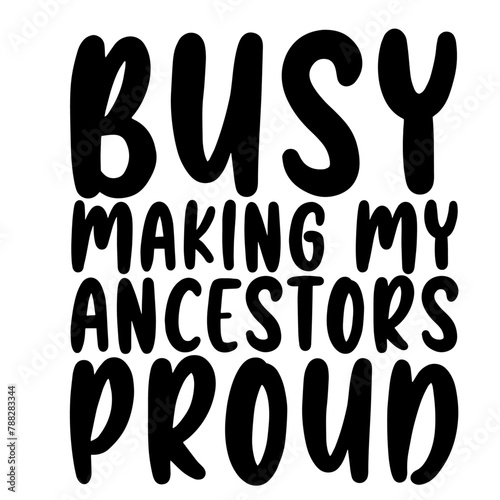 Busy Making My Ancestors ProudSvg
