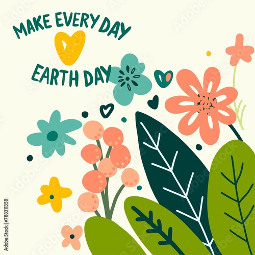 Happy earth day. Make every day Earth Day. Poster - a composition of graphic elements on the theme of ecology  care for nature and planet Earth. Fashionable design in a flat illustration style