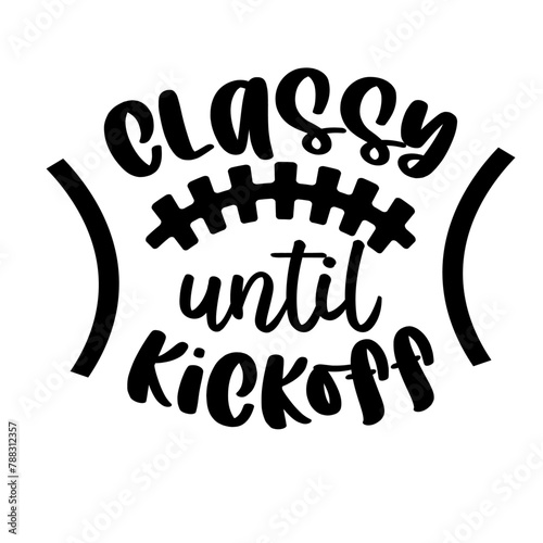 Classy until Kickoff Svg
