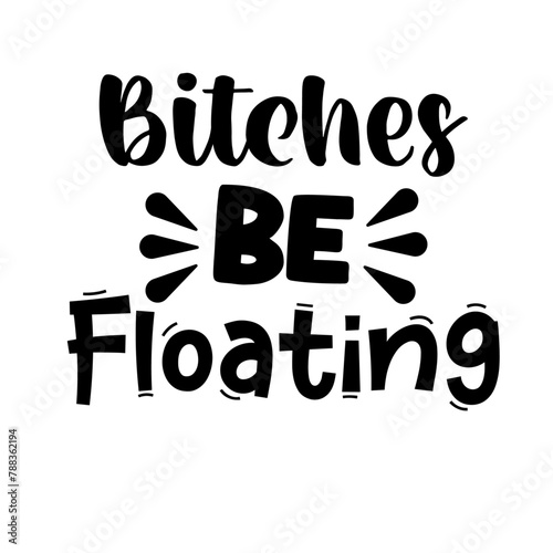Bitches Be Floating Svg
