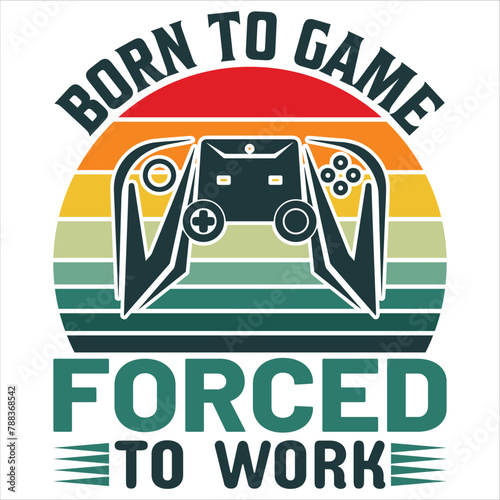 born to game forced to work shirt, Born to game, Forced to work , Gaming t-shirt design.