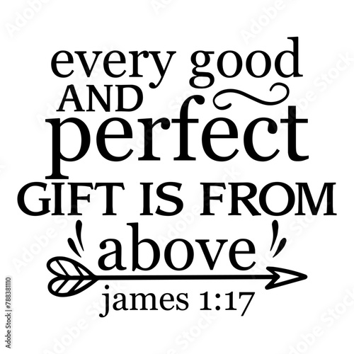 Every Good And Perfect Gift Is From Above James 1 17