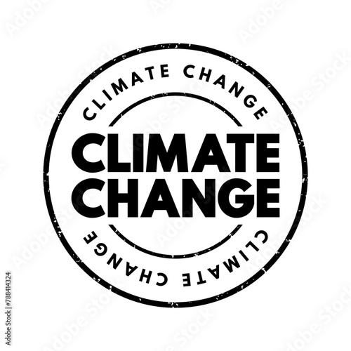 Climate Change - refers to long-term shifts in temperatures and weather patterns, text concept stamp