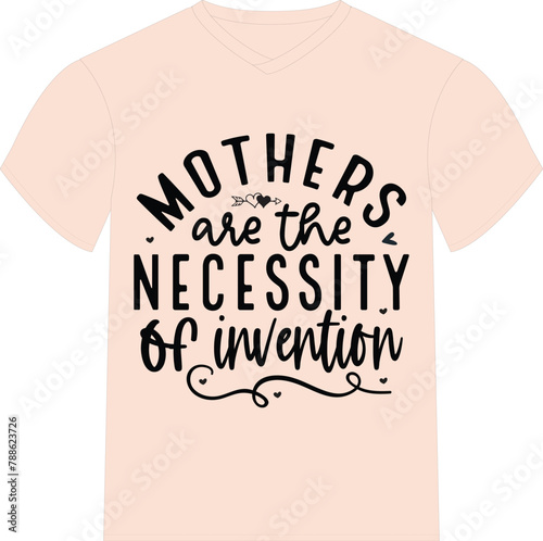 Mothers are the necessity of invention - Happy Mother's Day T-shirt And SVG Design, Mom Mama  Quotes SVG T-shirt Design, Vector EPS Editable Files, can you download this Design. photo