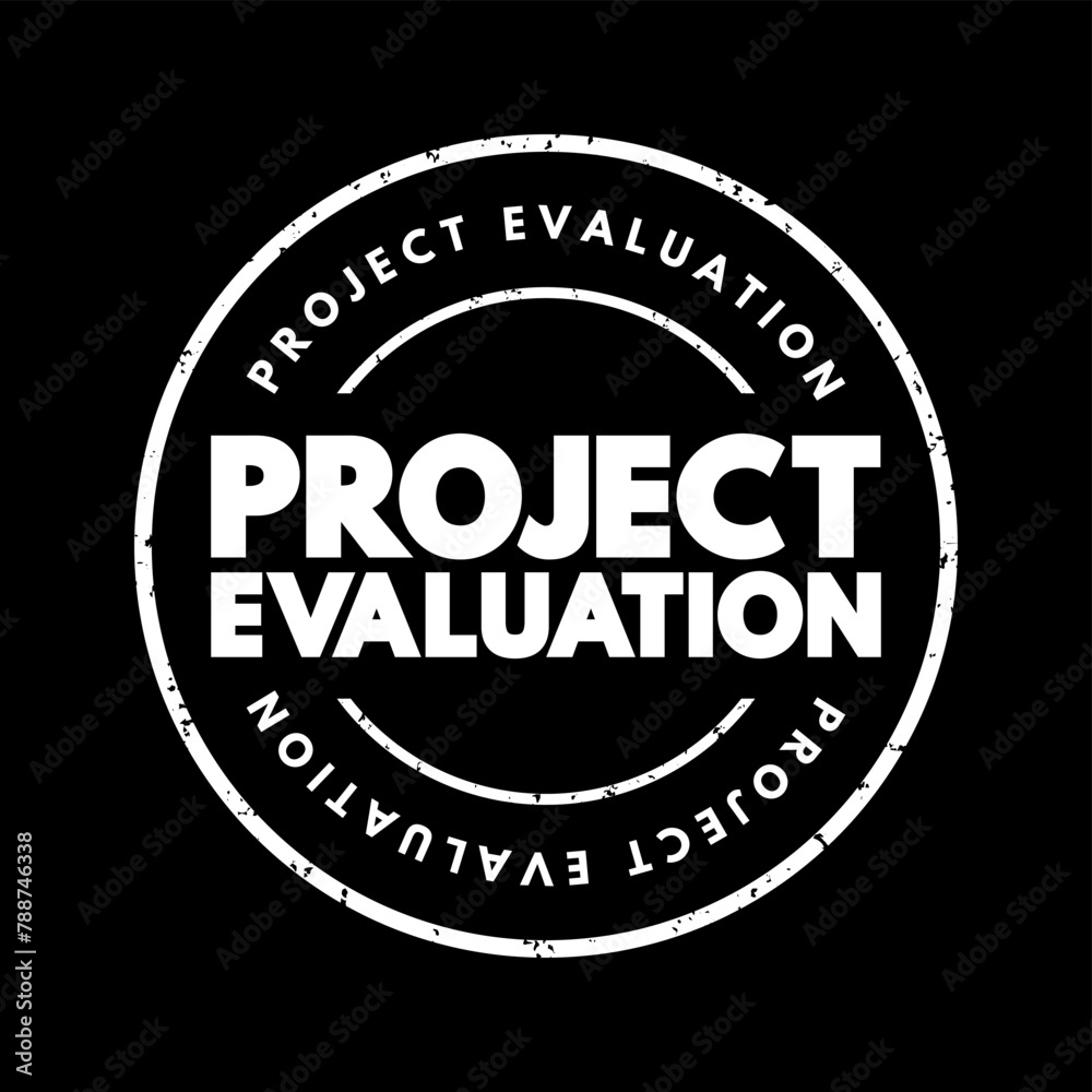 Project evaluation - systematic and objective assessment of an ongoing or completed project, text concept stamp