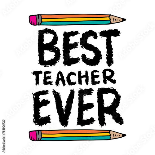 Best teacher ever. Inspirational quote with pencils. Vector illustration