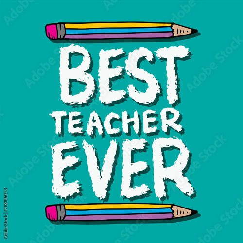 Best teacher ever. Inspirational quote with pencils. Vector illustration