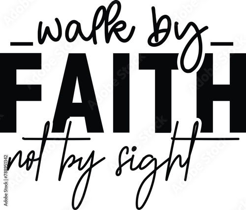 Walk by Faith Not by Sight