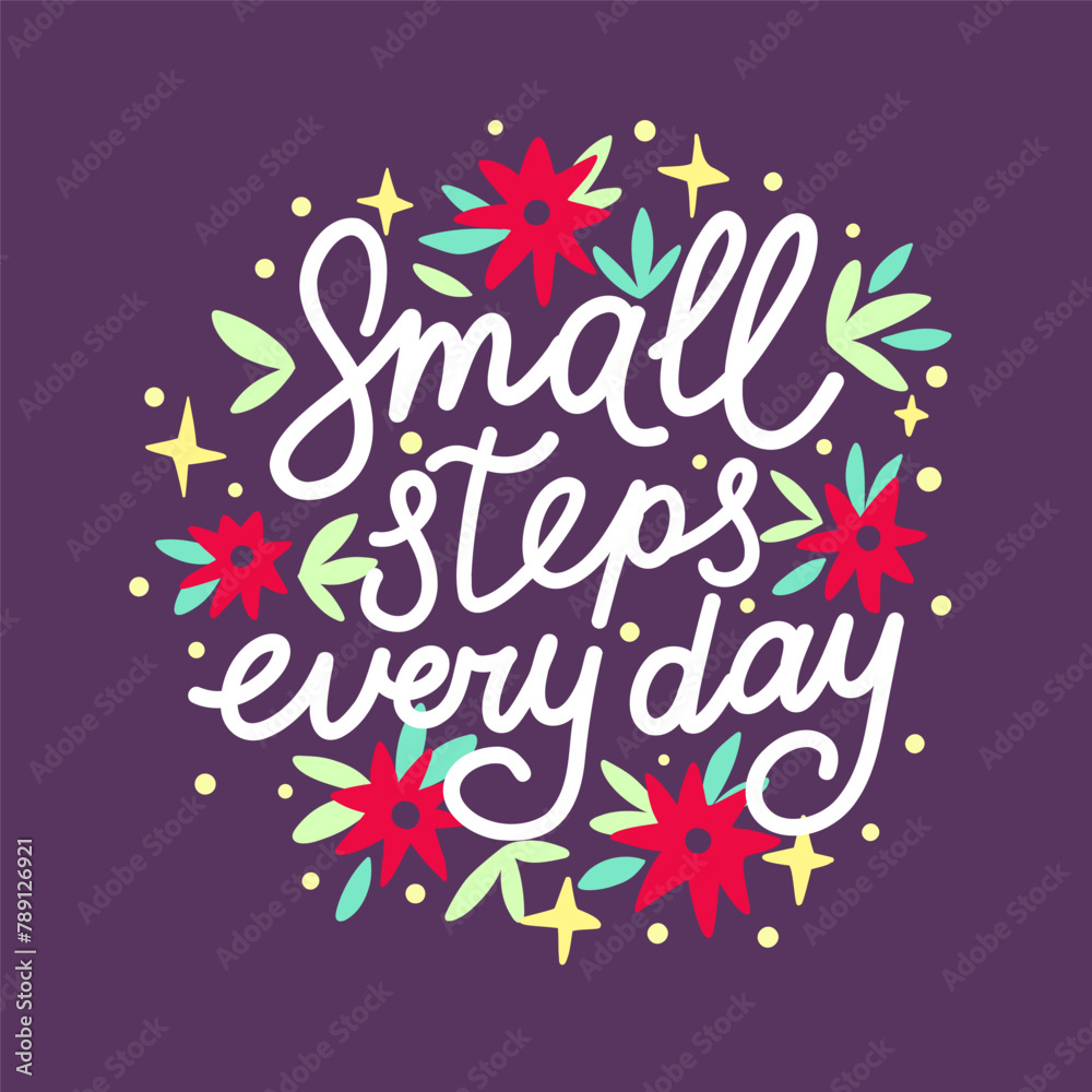 Obraz premium Motivation poster text Small steps every day, lettering vector