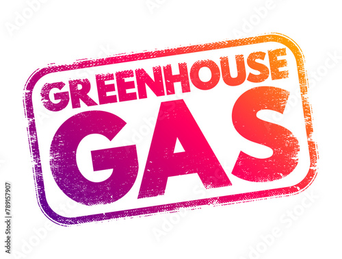 Greenhouse gas is a gas that absorbs and emits radiant energy within the thermal infrared range, causing the greenhouse effect, text concept stamp