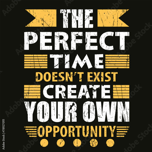 the perfect time doesn;t exist create your own opportunity vector t-shirt design.eps photo
