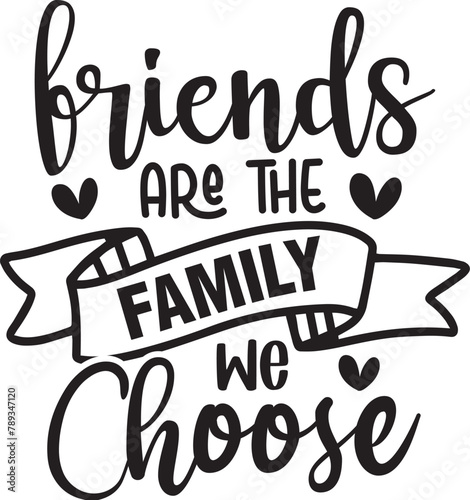 Friends Are the Family We Choose