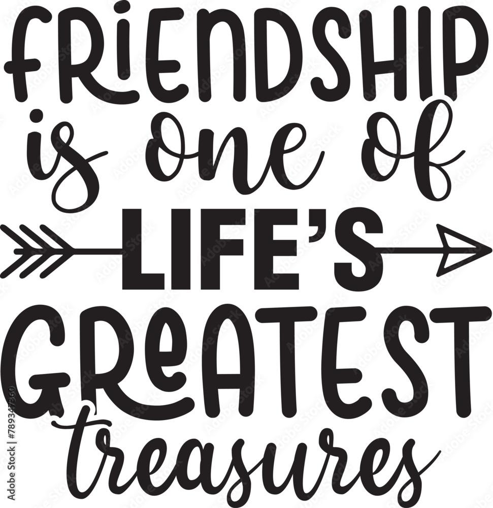 Friendship is one of life's greatest treasures Friendship is one of life's greatest treasures