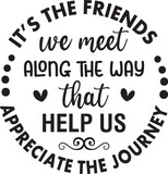 It's the friends we meet along the way that help us appreciate the journey 