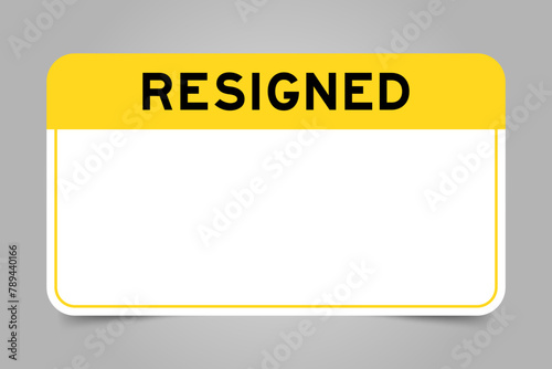 Label banner that have yellow headline with word resigned and white copy space, on gray background