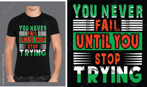 You never fail until you stop trying a Typography T shirt design vector .