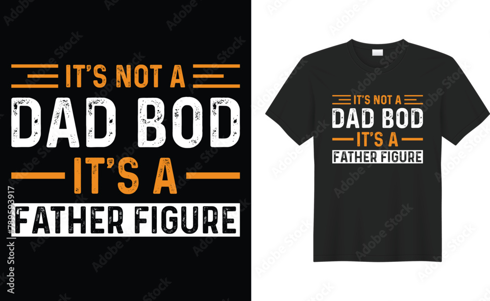 It's not a dad bod its a father figure typography vector t-shirt design.