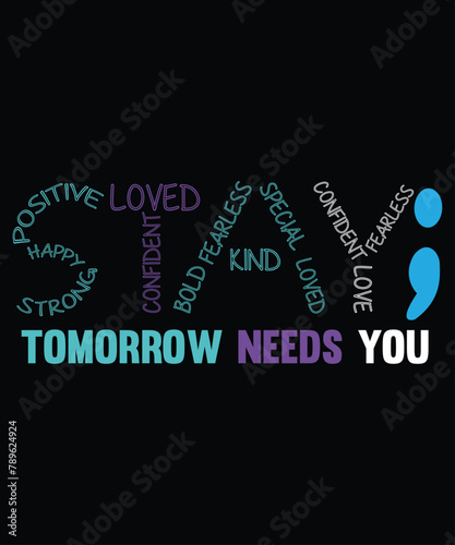 Stay Tomorrow Needs You Suicide Prevention, Mental Health Awareness shirt
