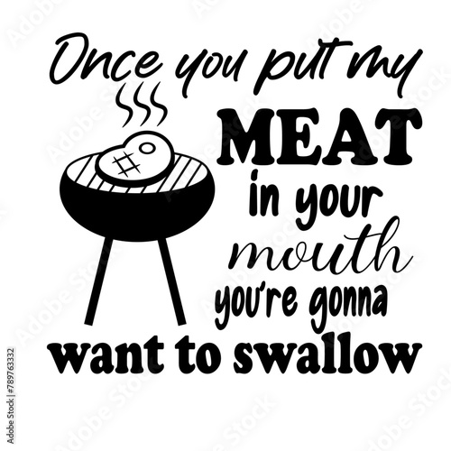 Once you put my meat in your mouth you're gonna want to swallow SVG