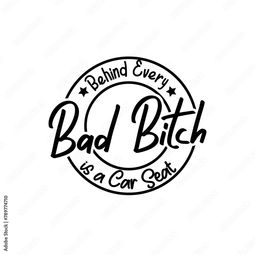 Behind Every Bad Bitch is a Car Seat svg Behind Every Bad Bitch is a Car Seat svg