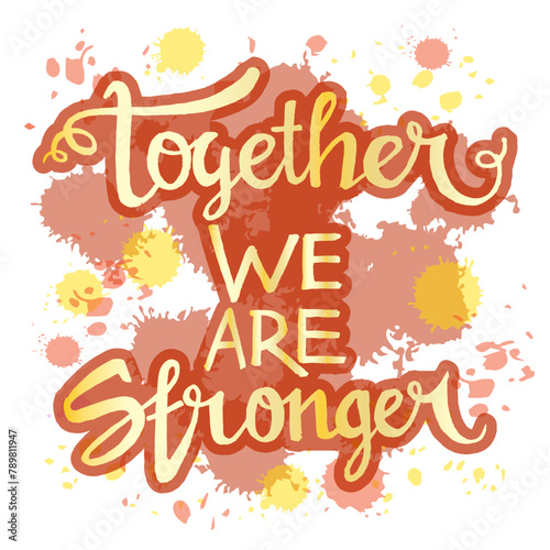 Together we are stronger quote grunge background vector , Hand leettering typography 