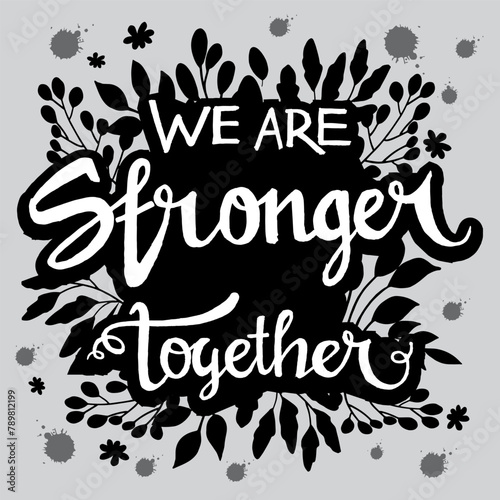 Together we are stronger quote on floral background vector , Hand leettering typography quotes