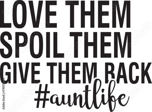Love Them Spoil Them Give Them Back #auntlife