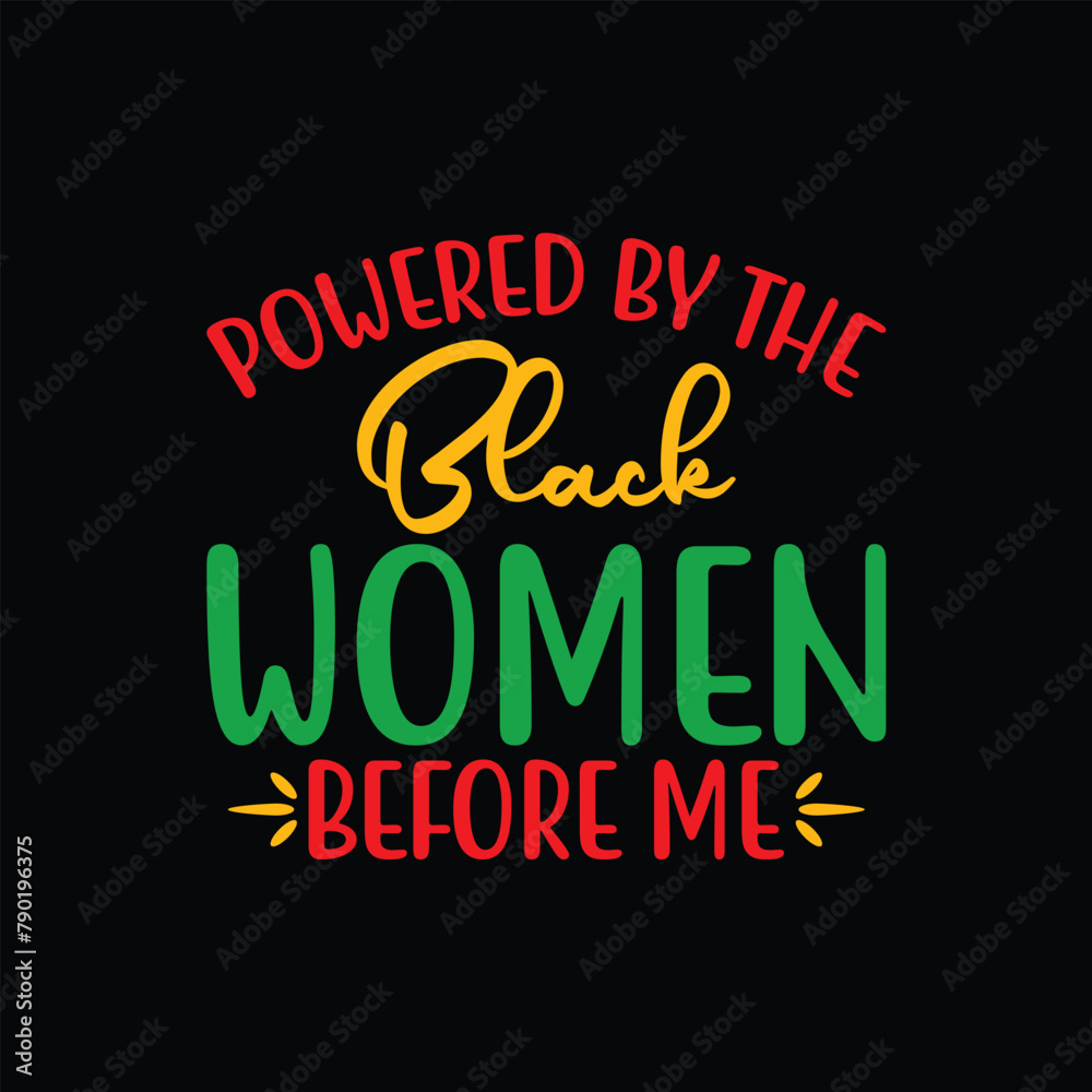 Powered by the black women before me, Black History Month, Black Lives Matter, Juneteenth t shirt design, Juneteenth, Black History shirt design