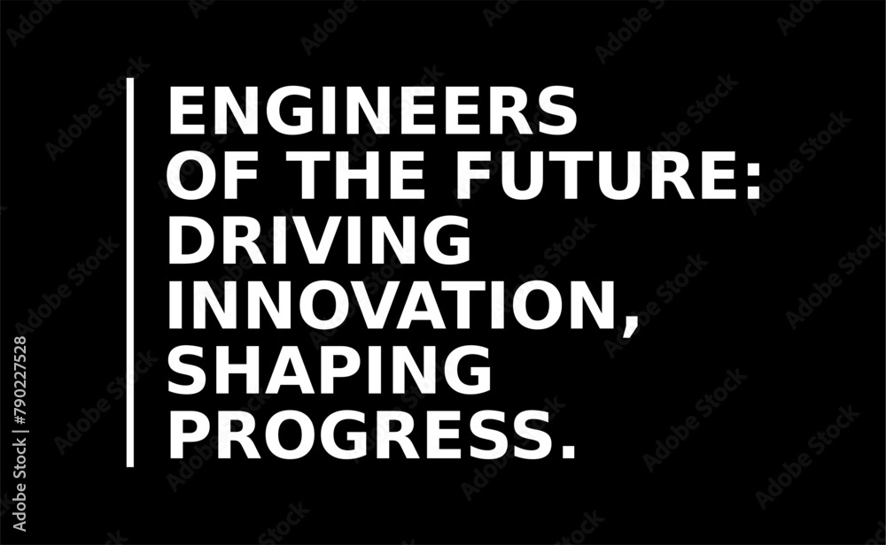 Engineers Of The Future: Driving Innovation Shaping Progress Simple Typography With Black Background