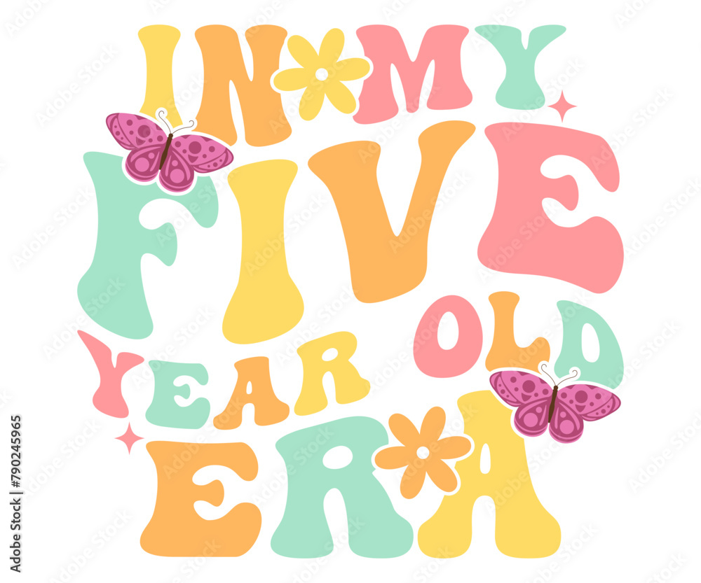 In My Five Year Old Era Birthday SVG, Birthday Retro Groovy T-shirt, 5th Birthday Girl SVG, Birthday Boy Girl T-Shirt, Cut File For Cricut
