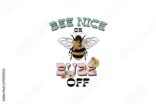 Bee nice or Buzz off, Bee quote with flower Sublimation T shirt Design 