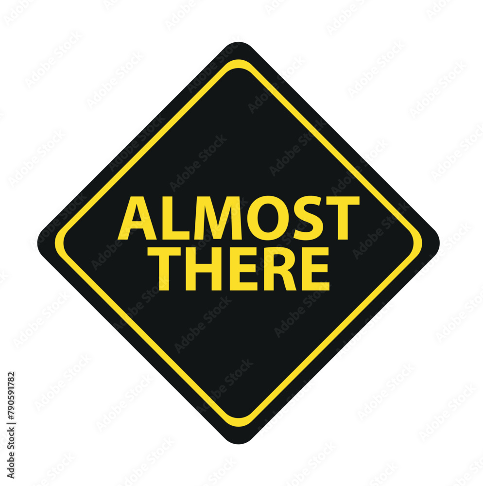 Almost there sign on white background