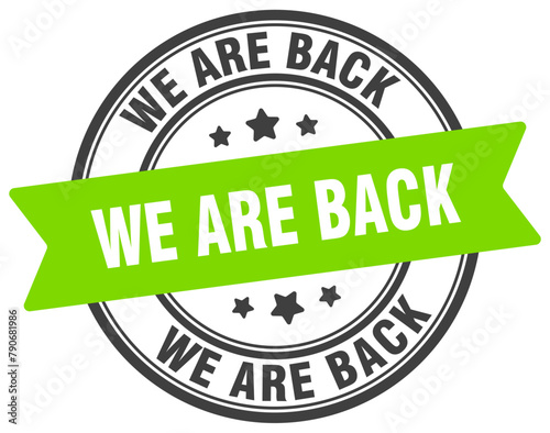 we are back stamp. we are back label on transparent background. round sign