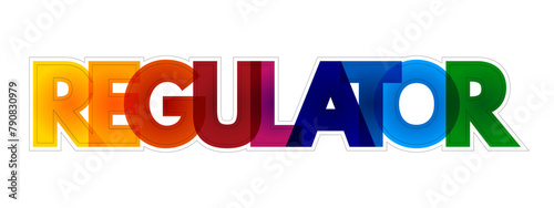 Regulator - device that controls or limits something or person that sets standards of practice, colourful text concept background