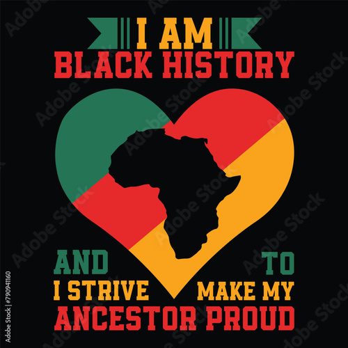 I am black history and to i strive make my ancestor proud