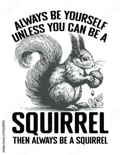 Konstfotografi Always Be Yourself Unless You Can Be A Squirrel then always be a Squirrel T-Shir