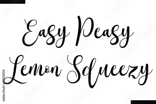 Easy peasy lemon squeezy calligraphy text food saying