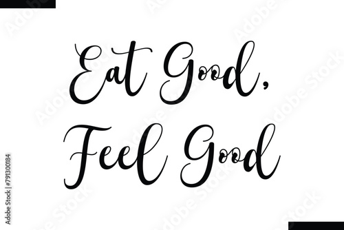 Eat good, feel good calligraphy text food saying
